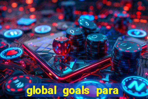 global goals para que serve