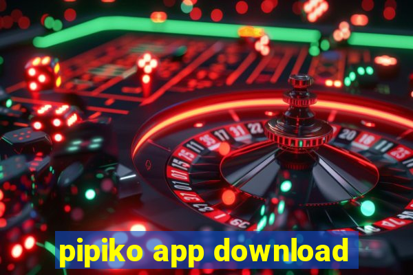 pipiko app download