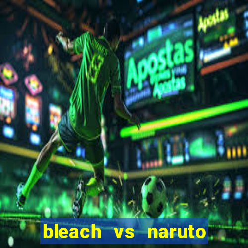 bleach vs naruto 2.6 jogos de luta