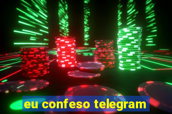 eu confeso telegram