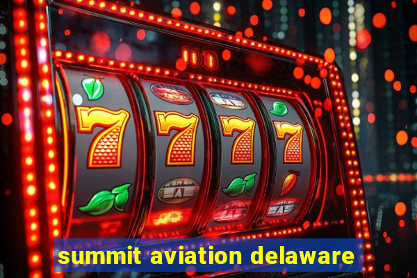 summit aviation delaware