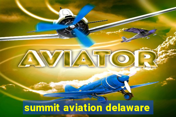 summit aviation delaware