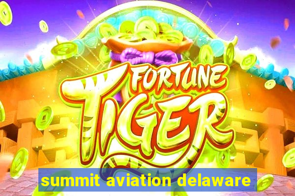 summit aviation delaware