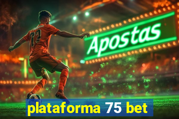 plataforma 75 bet