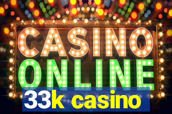 33k casino