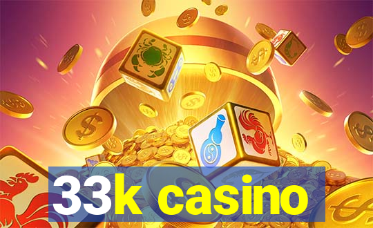 33k casino