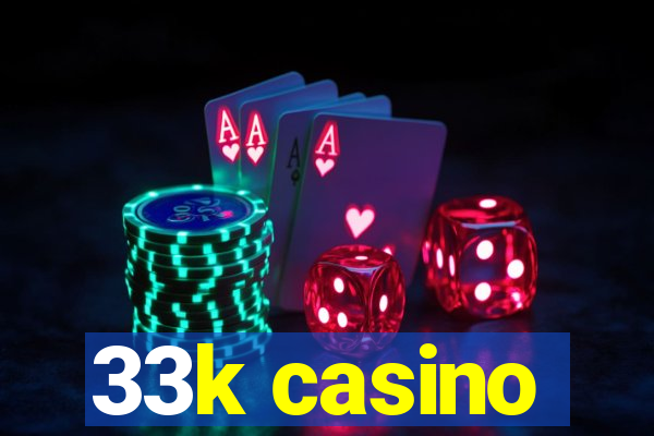 33k casino