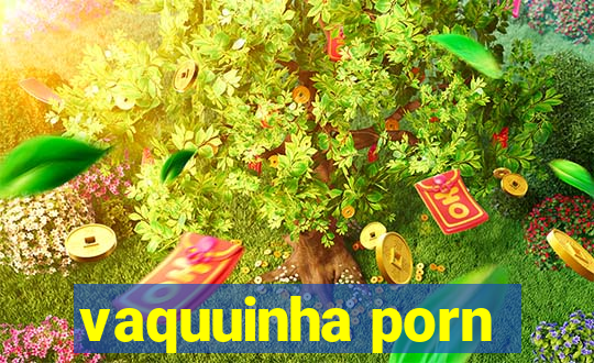 vaquuinha porn