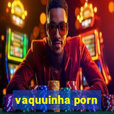 vaquuinha porn