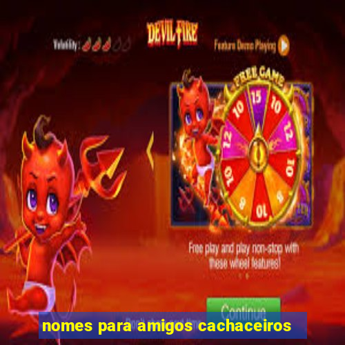 nomes para amigos cachaceiros