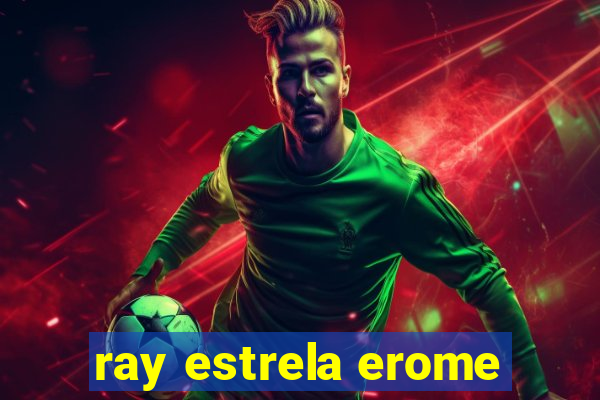 ray estrela erome