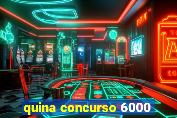 quina concurso 6000