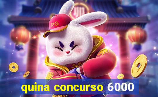 quina concurso 6000