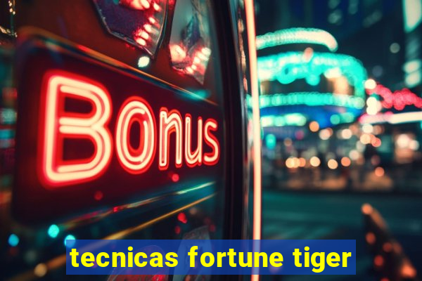 tecnicas fortune tiger