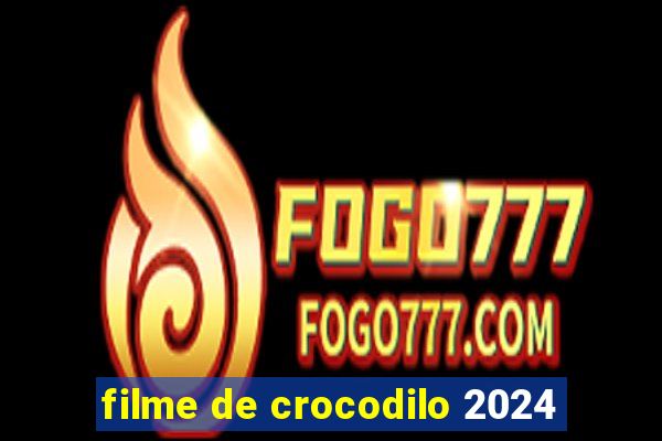 filme de crocodilo 2024