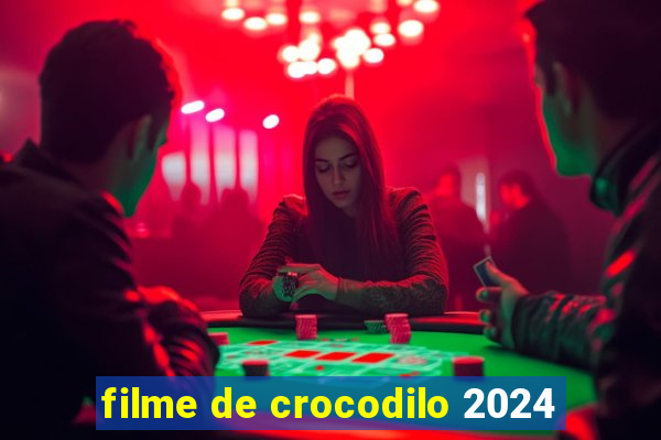 filme de crocodilo 2024