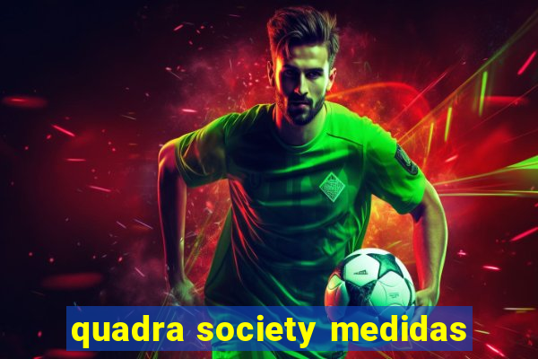 quadra society medidas