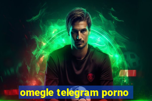 omegle telegram porno