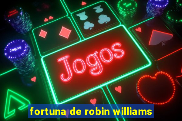 fortuna de robin williams