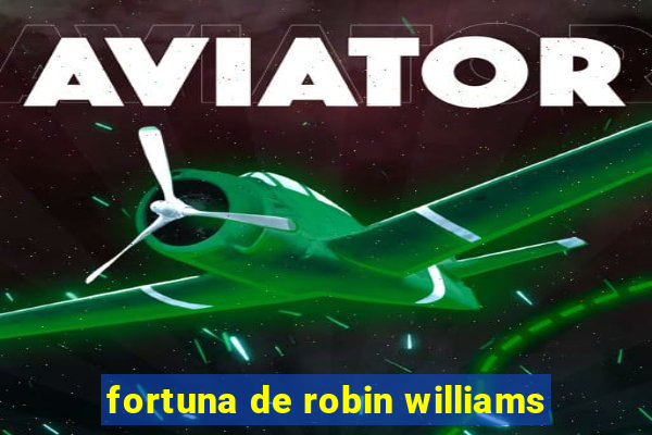 fortuna de robin williams