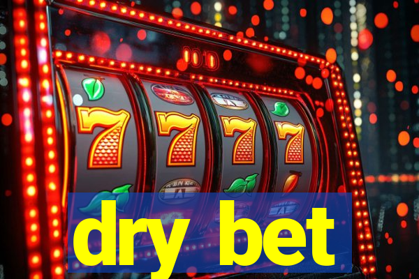 dry bet