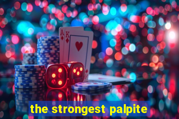 the strongest palpite