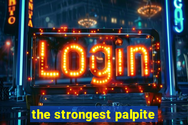 the strongest palpite