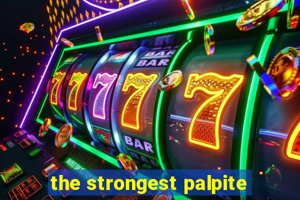 the strongest palpite