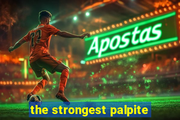 the strongest palpite