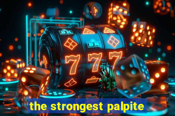 the strongest palpite