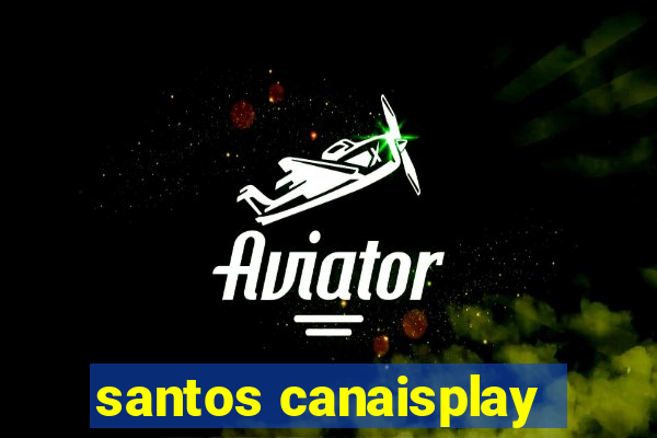 santos canaisplay