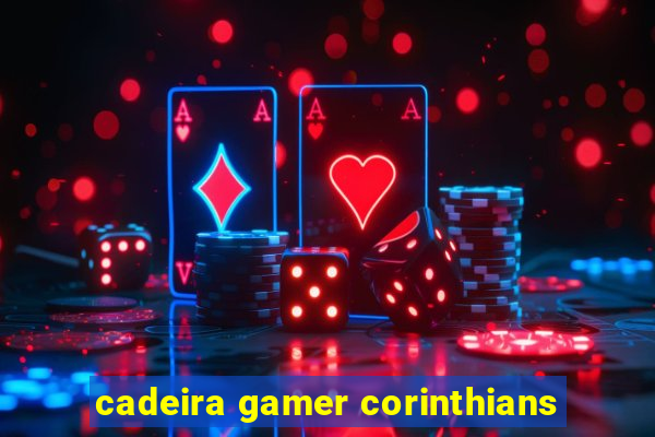 cadeira gamer corinthians