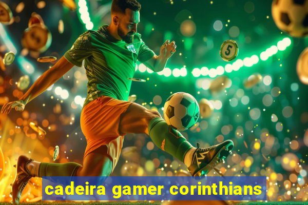 cadeira gamer corinthians