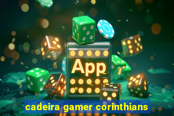 cadeira gamer corinthians