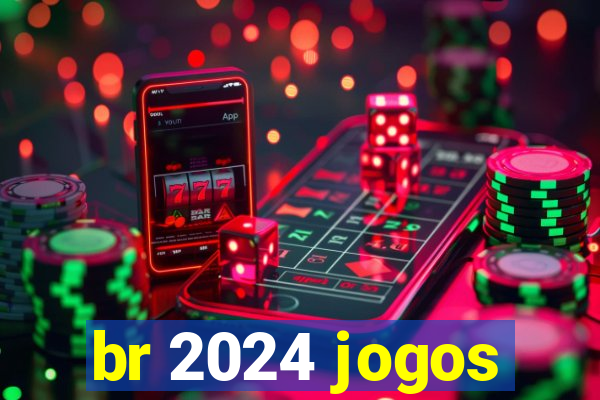 br 2024 jogos