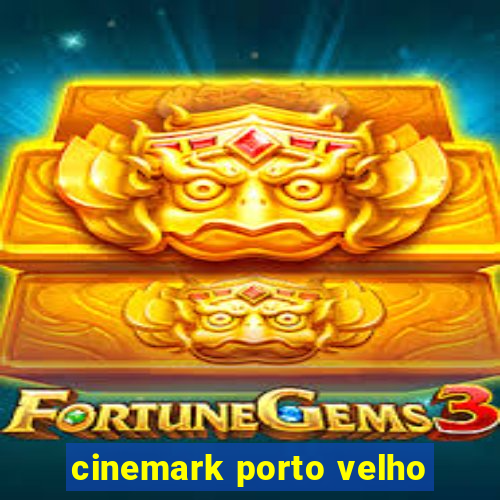 cinemark porto velho