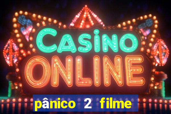 pânico 2 filme completo dublado mega filmes