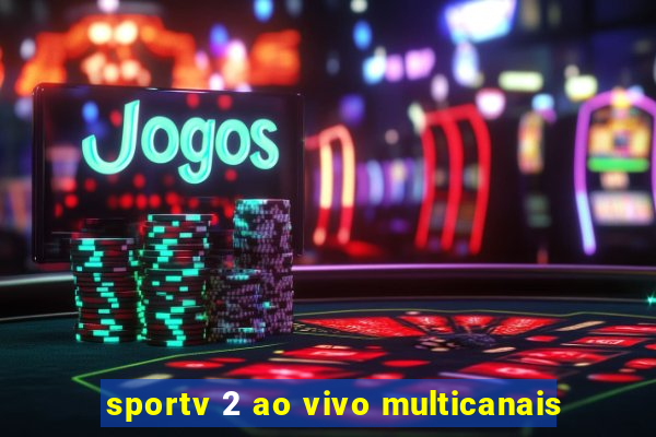 sportv 2 ao vivo multicanais