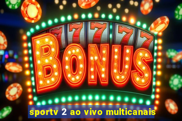 sportv 2 ao vivo multicanais