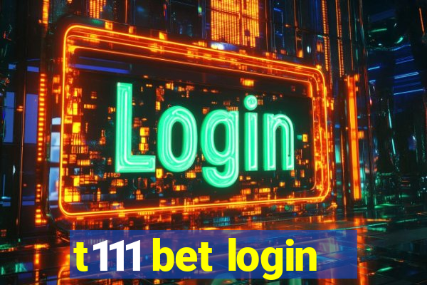 t111 bet login