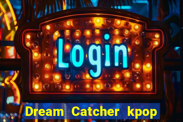 Dream Catcher kpop dreamcatcher kpop lightstick