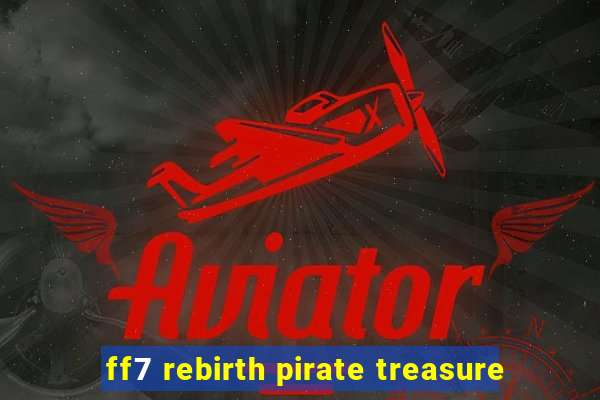 ff7 rebirth pirate treasure