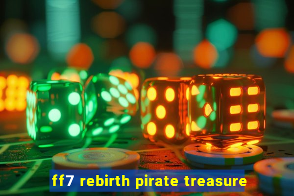 ff7 rebirth pirate treasure