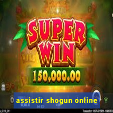 assistir shogun online