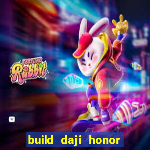 build daji honor of kings