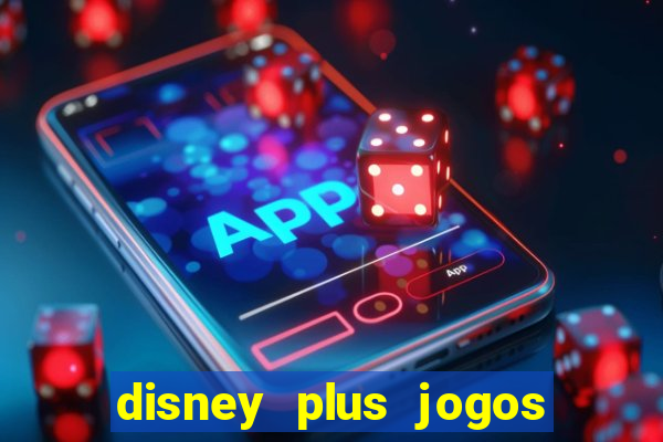 disney plus jogos de futebol