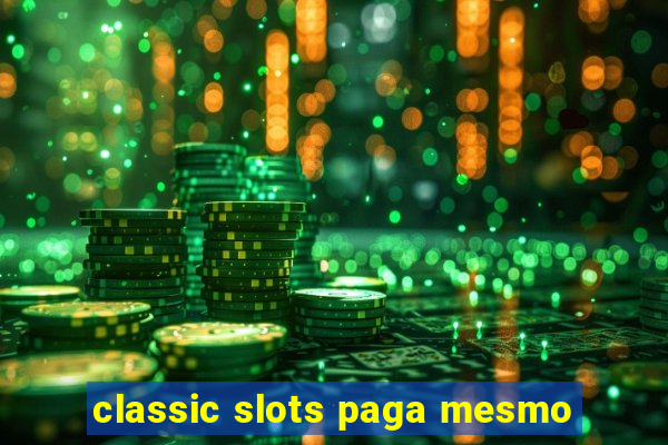 classic slots paga mesmo