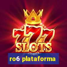 ro6 plataforma