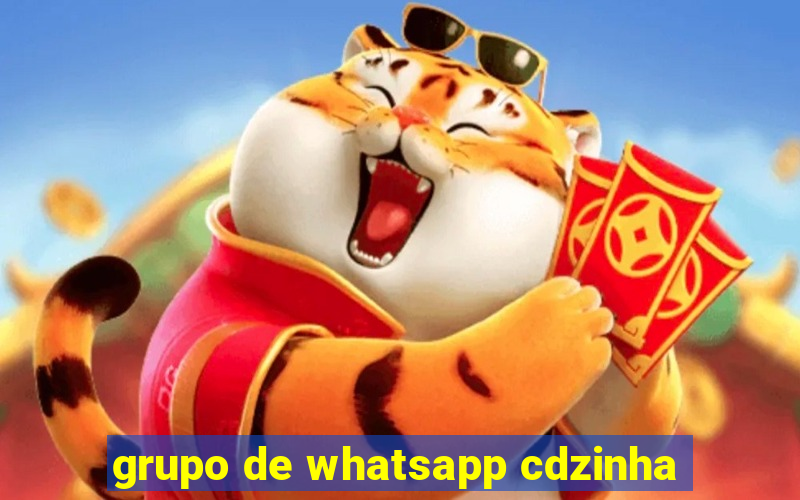 grupo de whatsapp cdzinha