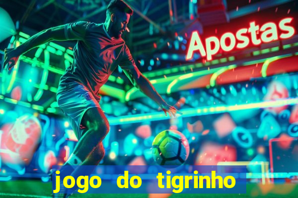 jogo do tigrinho sem deposito